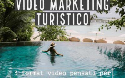 Video Marketing Turistico. 3 format per dare valore alla tua struttura ricettiva
